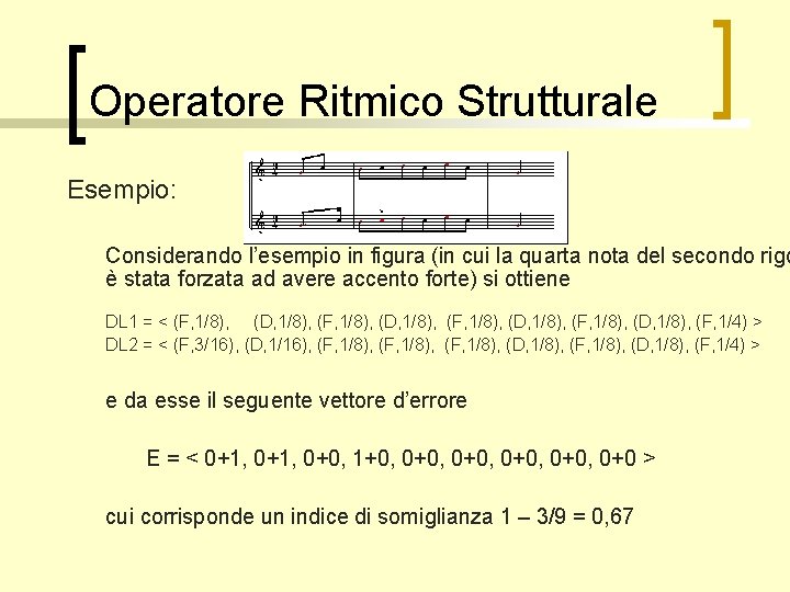 Operatore Ritmico Strutturale Esempio: Considerando l’esempio in figura (in cui la quarta nota del
