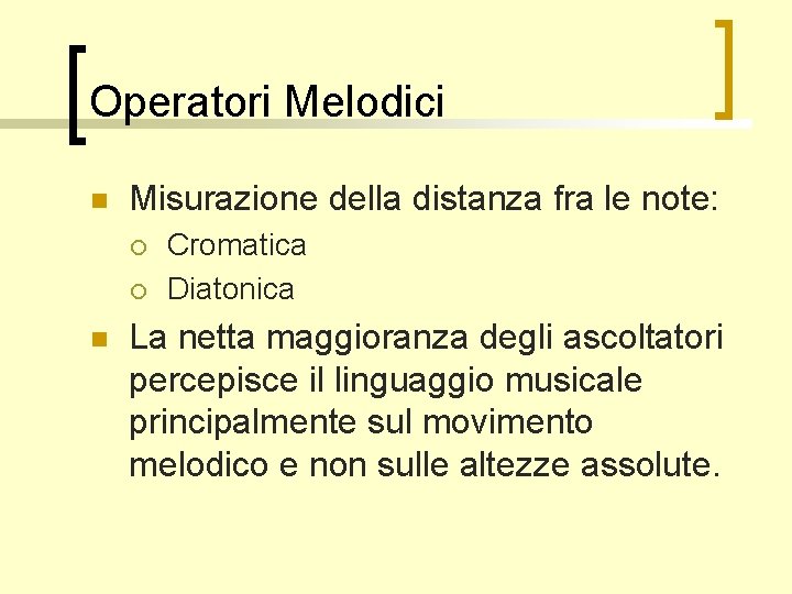Operatori Melodici n Misurazione della distanza fra le note: ¡ ¡ n Cromatica Diatonica