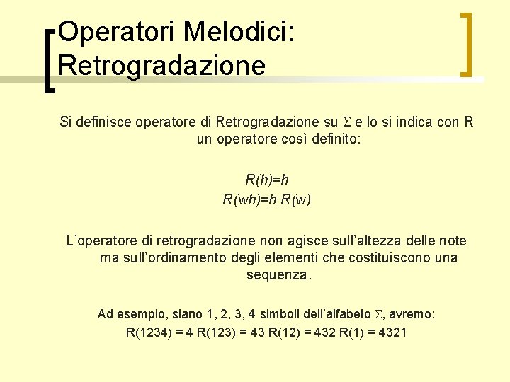 Operatori Melodici: Retrogradazione Si definisce operatore di Retrogradazione su e lo si indica con