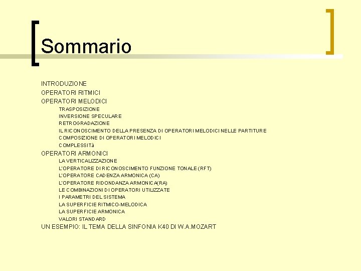 Sommario INTRODUZIONE OPERATORI RITMICI OPERATORI MELODICI TRASPOSIZIONE INVERSIONE SPECULARE RETROGRADAZIONE IL RICONOSCIMENTO DELLA PRESENZA