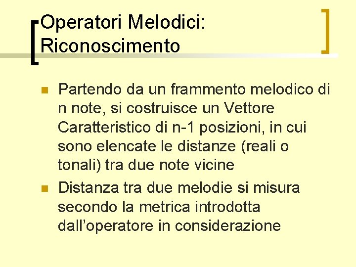 Operatori Melodici: Riconoscimento n n Partendo da un frammento melodico di n note, si
