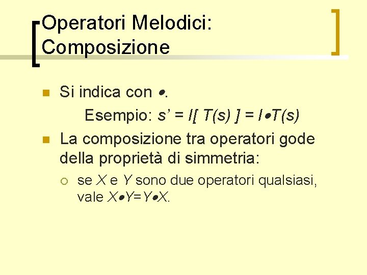 Operatori Melodici: Composizione n n Si indica con . Esempio: s’ = I[ T(s)