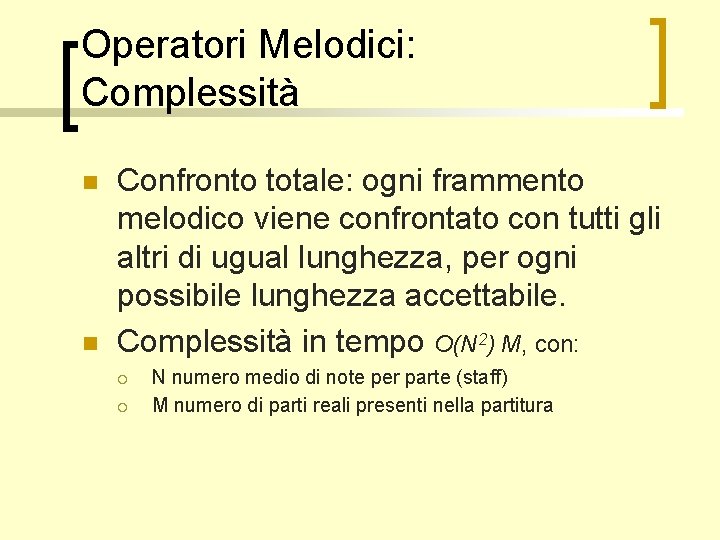 Operatori Melodici: Complessità n n Confronto totale: ogni frammento melodico viene confrontato con tutti