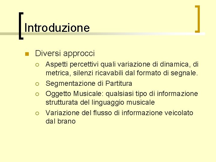 Introduzione n Diversi approcci ¡ ¡ Aspetti percettivi quali variazione di dinamica, di metrica,
