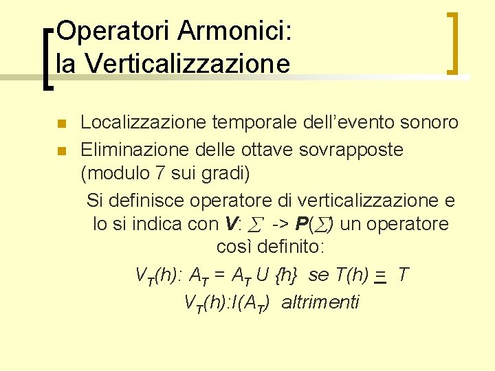 Operatori Armonici: la Verticalizzazione n n Localizzazione temporale dell’evento sonoro Eliminazione delle ottave sovrapposte