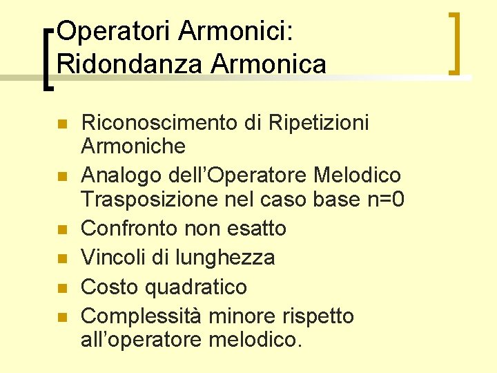 Operatori Armonici: Ridondanza Armonica n n n Riconoscimento di Ripetizioni Armoniche Analogo dell’Operatore Melodico