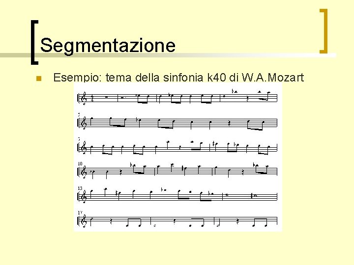 Segmentazione n Esempio: tema della sinfonia k 40 di W. A. Mozart 