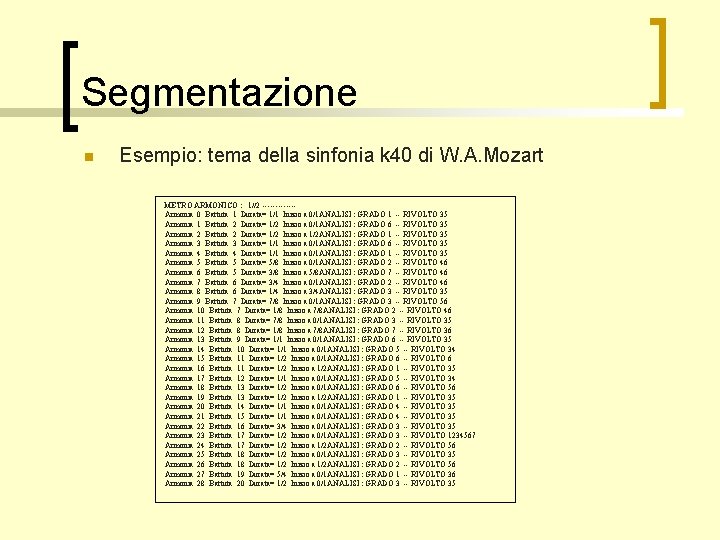 Segmentazione n Esempio: tema della sinfonia k 40 di W. A. Mozart METRO ARMONICO