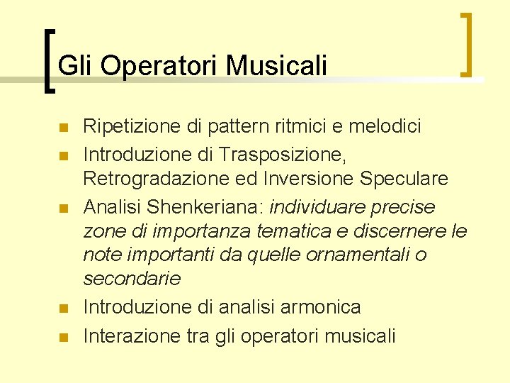Gli Operatori Musicali n n n Ripetizione di pattern ritmici e melodici Introduzione di