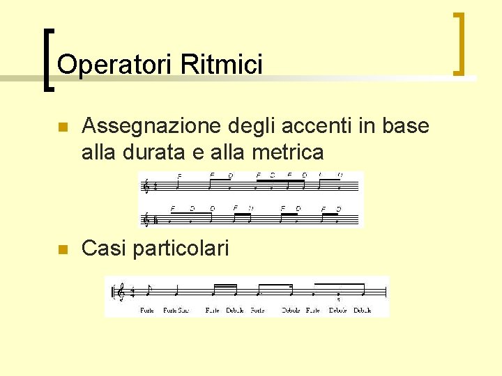 Operatori Ritmici n Assegnazione degli accenti in base alla durata e alla metrica n