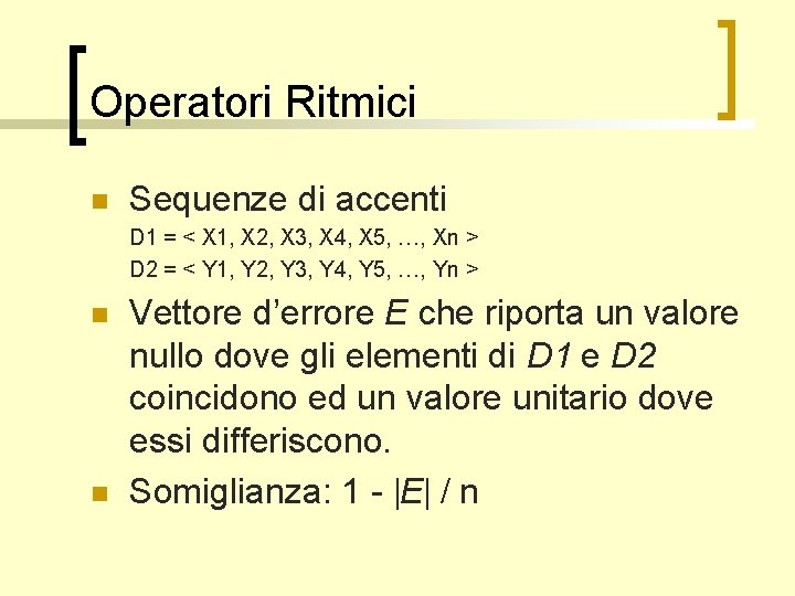 Operatori Ritmici n Sequenze di accenti D 1 = < X 1, X 2,