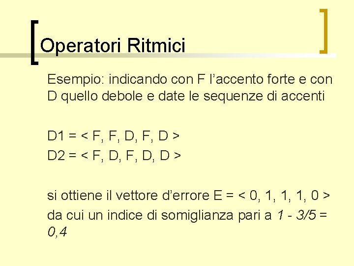 Operatori Ritmici Esempio: indicando con F l’accento forte e con D quello debole e