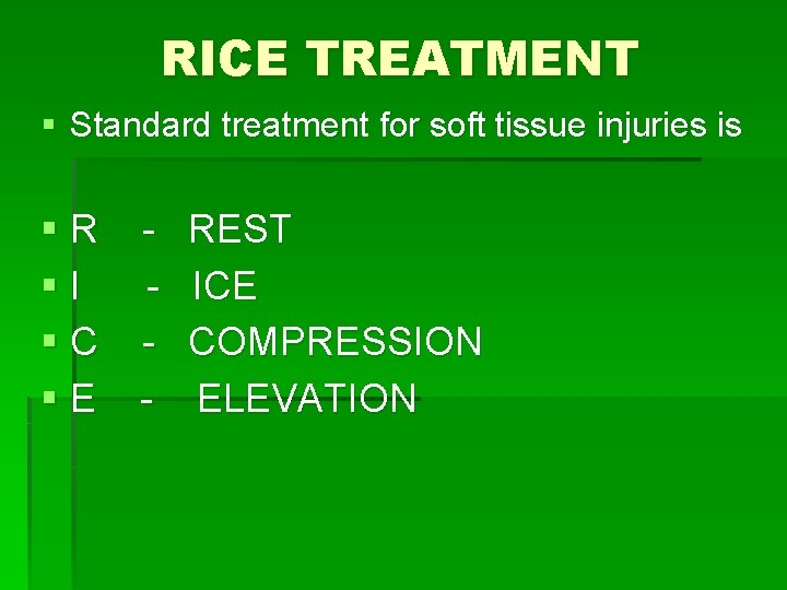 RICE TREATMENT § Standard treatment for soft tissue injuries is §R §I §C §E RICE TREATMENT § Standard treatment for soft tissue injuries is §R §I §C §E