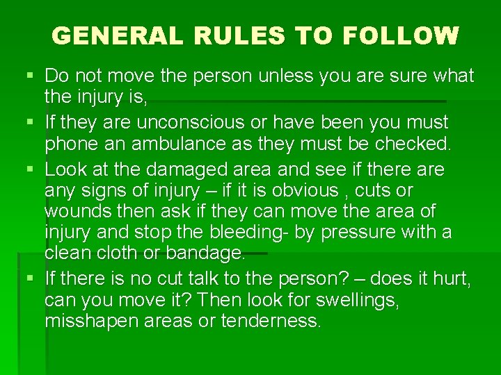 GENERAL RULES TO FOLLOW § Do not move the person unless you are sure GENERAL RULES TO FOLLOW § Do not move the person unless you are sure