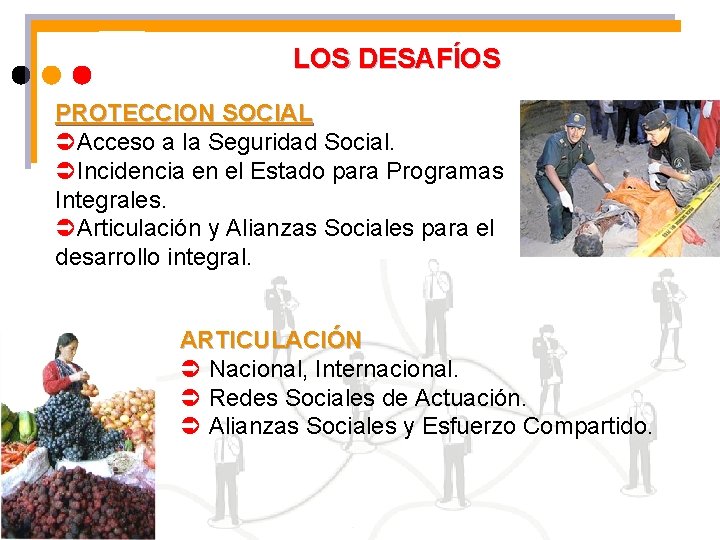 LOS DESAFÍOS PROTECCION SOCIAL ÜAcceso a la Seguridad Social. ÜIncidencia en el Estado para