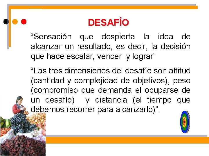 DESAFÍO “Sensación que despierta la idea de alcanzar un resultado, es decir, la decisión