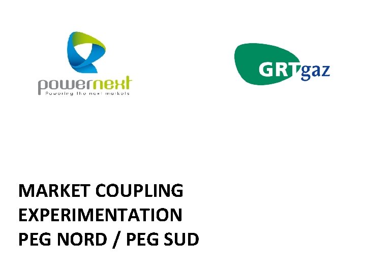 MARKET COUPLING EXPERIMENTATION PEG NORD / PEG SUD 