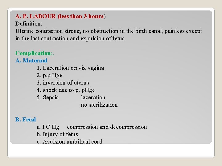 A. P. LABOUR (less than 3 hours) Definition: Uterine contraction strong, no obstruction in