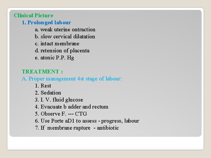Clinical Picture 1. Prolonged labour a. weak uterine ontraction b. slow cervical dilatation c.
