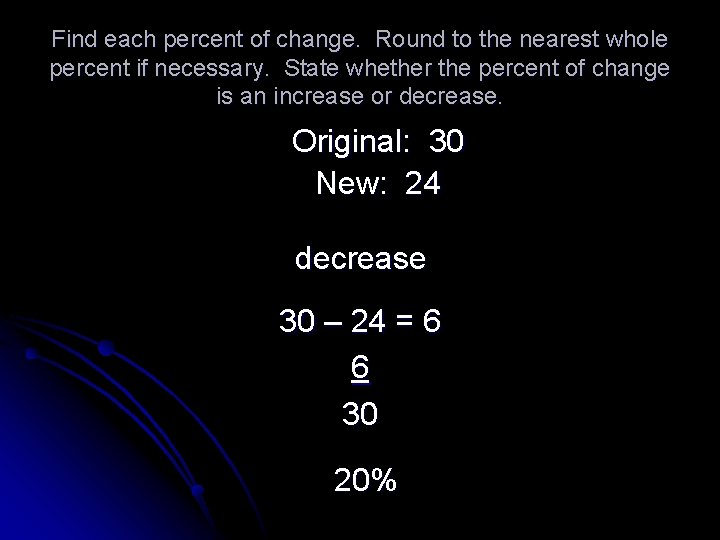 Find each percent of change. Round to the nearest whole percent if necessary. State