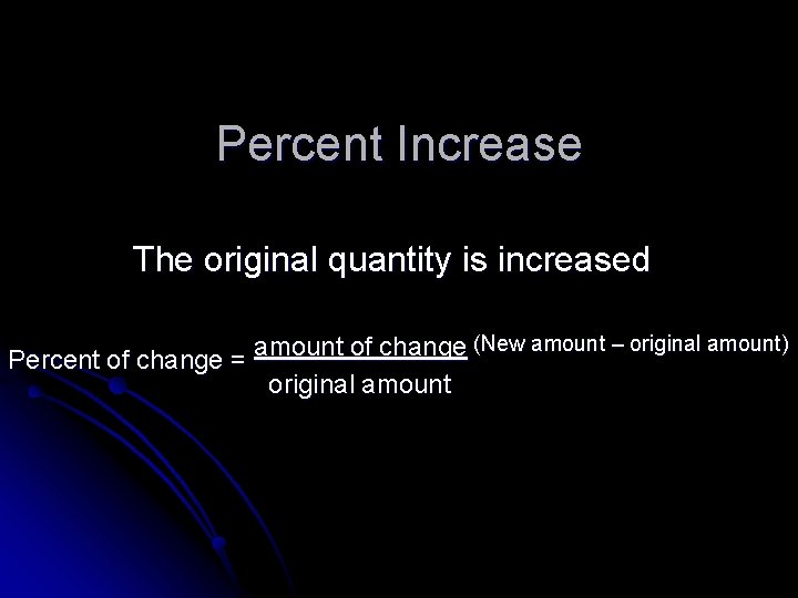 Percent Increase The original quantity is increased (New amount – original amount) amount of