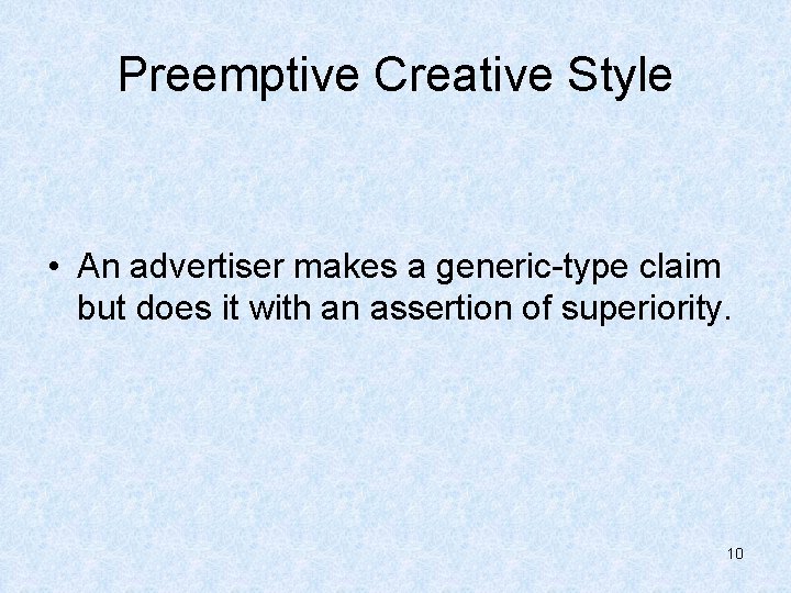 Preemptive Creative Style • An advertiser makes a generic-type claim but does it with
