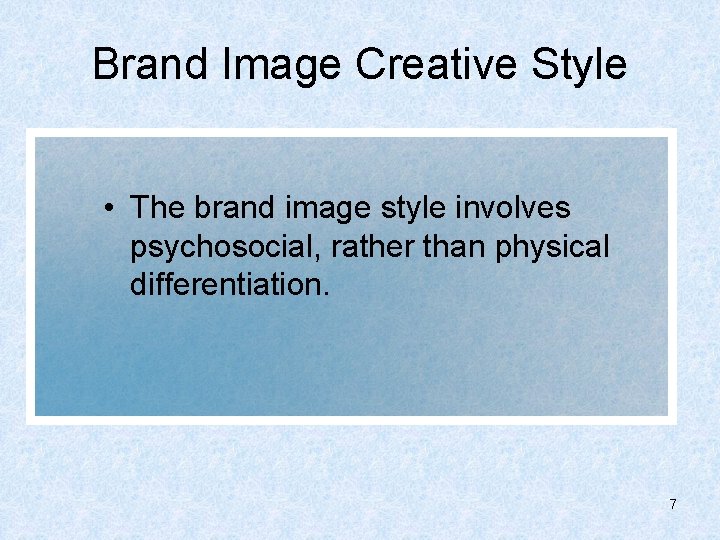 Brand Image Creative Style • The brand image style involves psychosocial, rather than physical