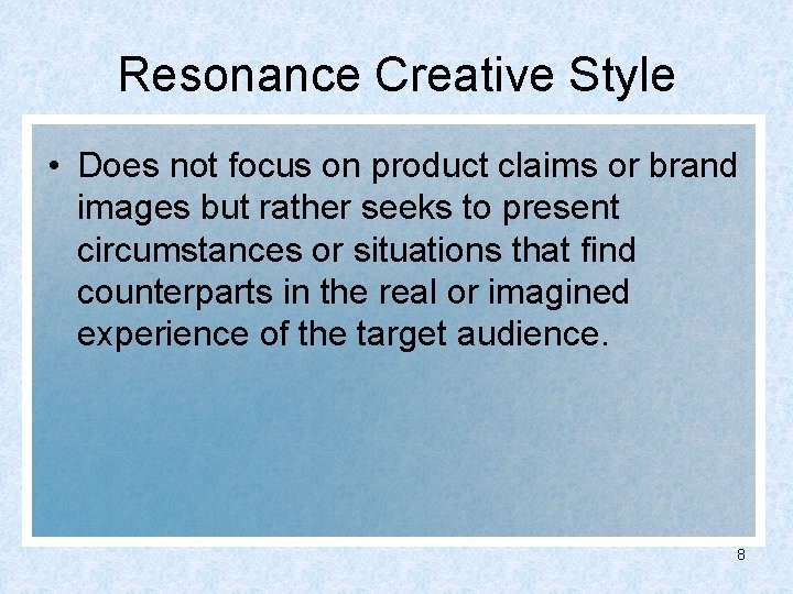 Resonance Creative Style • Does not focus on product claims or brand images but