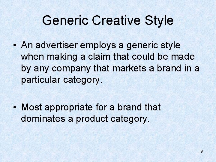 Generic Creative Style • An advertiser employs a generic style when making a claim