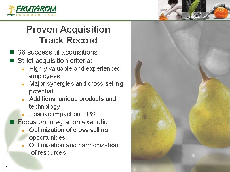 Proven Acquisition Track Record n 36 successful acquisitions n Strict acquisition criteria: n Highly