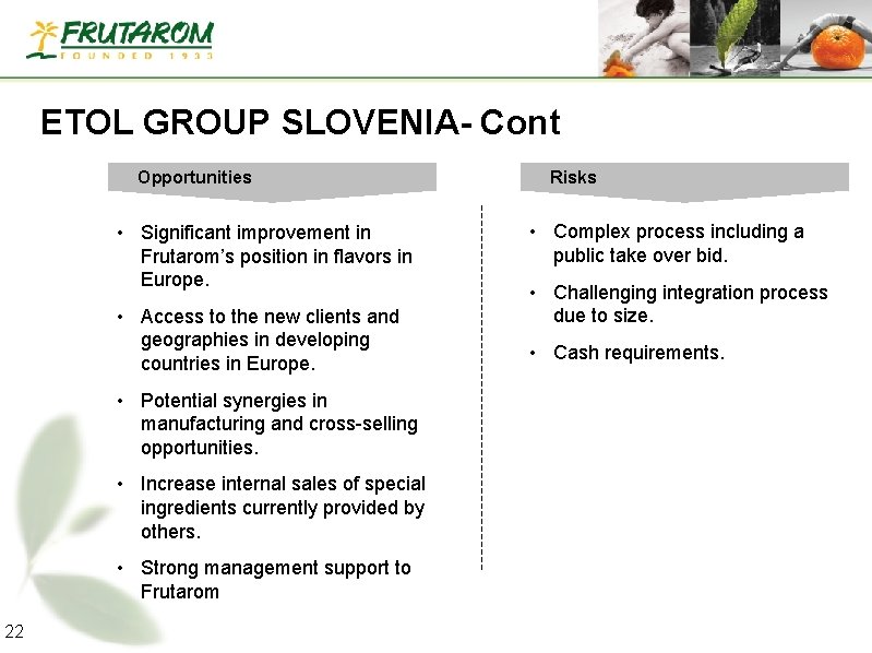 ETOL GROUP SLOVENIA- Cont Opportunities • Significant improvement in Frutarom’s position in flavors in