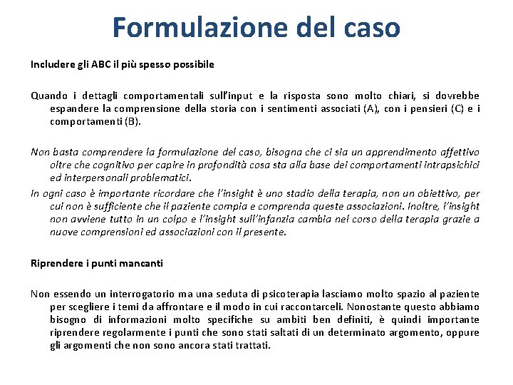 Formulazione del caso Includere gli ABC il più spesso possibile Quando i dettagli comportamentali