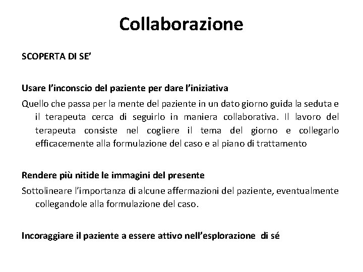 Collaborazione SCOPERTA DI SE’ Usare l’inconscio del paziente per dare l’iniziativa Quello che passa