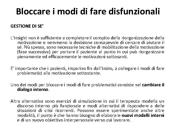 Bloccare i modi di fare disfunzionali GESTIONE DI SE’ L’insight non è sufficiente a