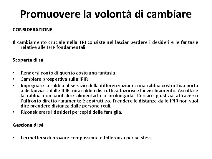 Promuovere la volontà di cambiare CONSIDERAZIONE Il cambiamento cruciale nella TRI consiste nel lasciar