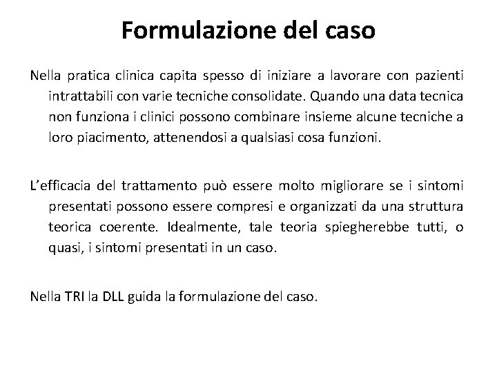 Formulazione del caso Nella pratica clinica capita spesso di iniziare a lavorare con pazienti