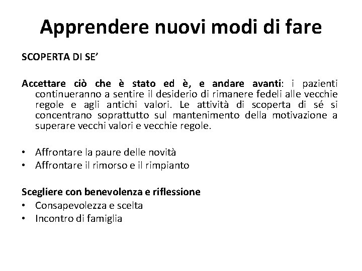 Apprendere nuovi modi di fare SCOPERTA DI SE’ Accettare ciò che è stato ed