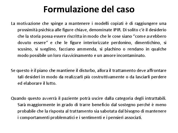 Formulazione del caso La motivazione che spinge a mantenere i modelli copiati è di