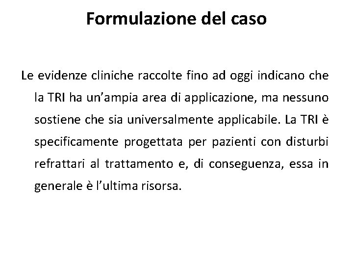 Formulazione del caso Le evidenze cliniche raccolte fino ad oggi indicano che la TRI