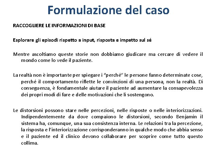 Formulazione del caso RACCOGLIERE LE INFORMAZIONI DI BASE Esplorare gli episodi rispetto a input,