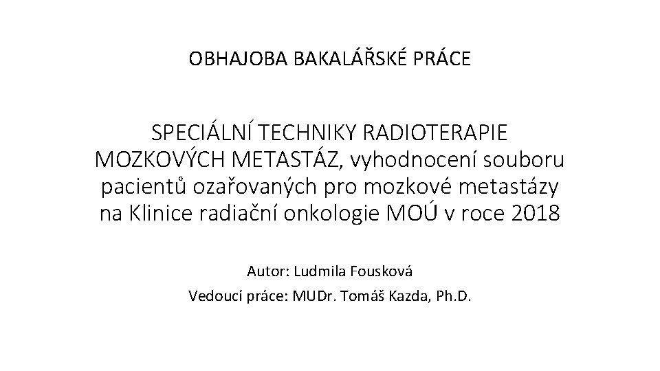 OBHAJOBA BAKALÁŘSKÉ PRÁCE SPECIÁLNÍ TECHNIKY RADIOTERAPIE MOZKOVÝCH METASTÁZ, vyhodnocení souboru pacientů ozařovaných pro mozkové