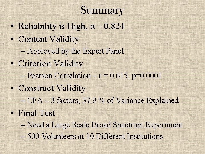 Summary • Reliability is High, α – 0. 824 • Content Validity – Approved