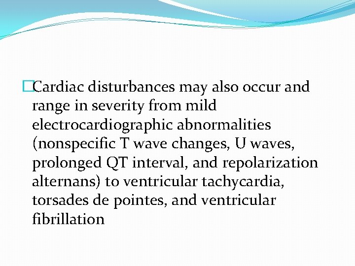 �Cardiac disturbances may also occur and range in severity from mild electrocardiographic abnormalities (nonspecific �Cardiac disturbances may also occur and range in severity from mild electrocardiographic abnormalities (nonspecific