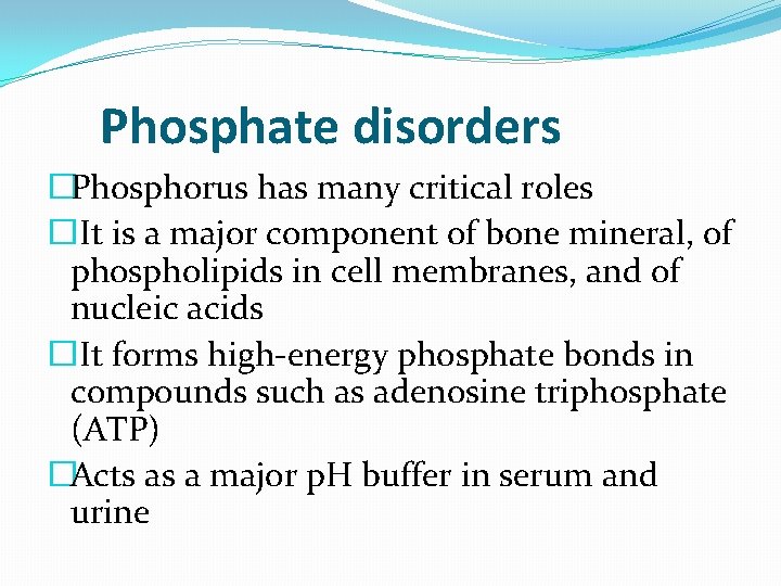 Phosphate disorders �Phosphorus has many critical roles �It is a major component of bone Phosphate disorders �Phosphorus has many critical roles �It is a major component of bone
