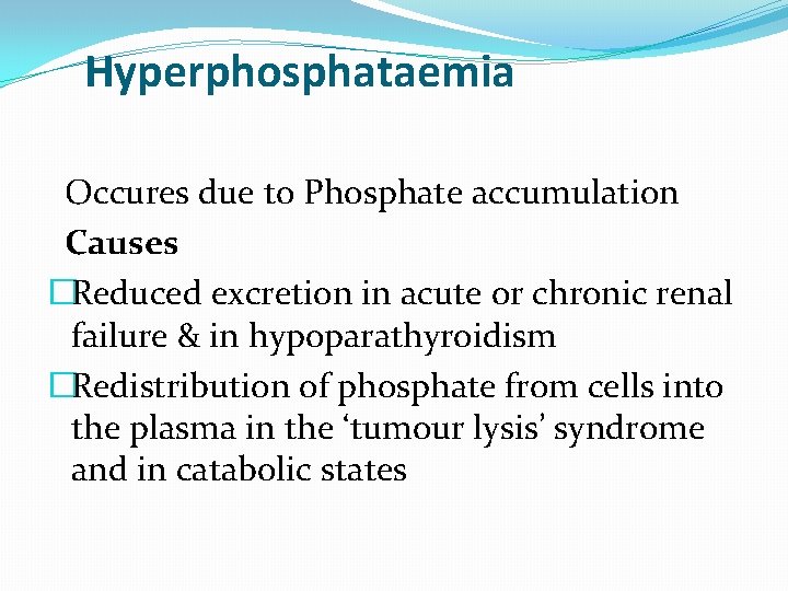Hyperphosphataemia Occures due to Phosphate accumulation Causes �Reduced excretion in acute or chronic renal Hyperphosphataemia Occures due to Phosphate accumulation Causes �Reduced excretion in acute or chronic renal
