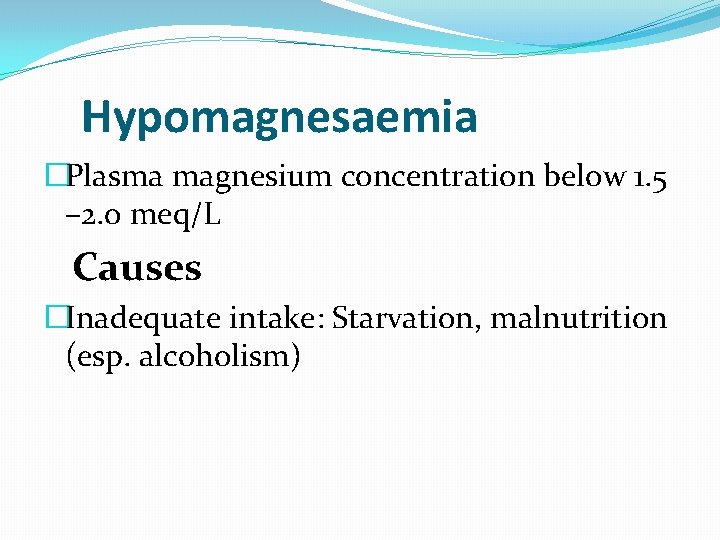 Hypomagnesaemia �Plasma magnesium concentration below 1. 5 – 2. 0 meq/L Causes �Inadequate intake: Hypomagnesaemia �Plasma magnesium concentration below 1. 5 – 2. 0 meq/L Causes �Inadequate intake: