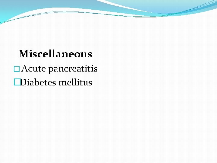 Miscellaneous � Acute pancreatitis �Diabetes mellitus Miscellaneous � Acute pancreatitis �Diabetes mellitus