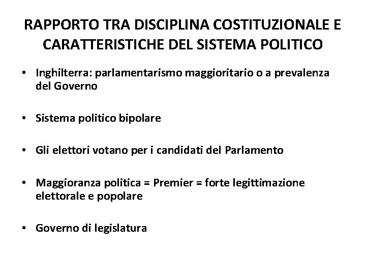 RAPPORTO TRA DISCIPLINA COSTITUZIONALE E CARATTERISTICHE DEL SISTEMA POLITICO • Inghilterra: parlamentarismo maggioritario o