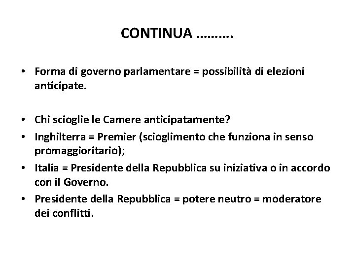 CONTINUA ………. • Forma di governo parlamentare = possibilità di elezioni anticipate. • Chi