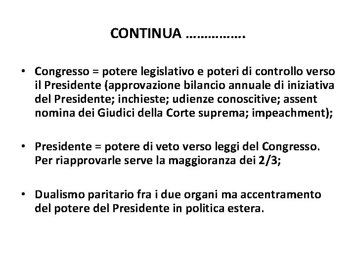 CONTINUA ……………. • Congresso = potere legislativo e poteri di controllo verso il Presidente